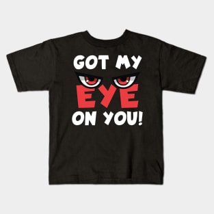 Got My Eye On You Kids T-Shirt